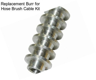 Replacement Burr for Hose Brush Cable Kit