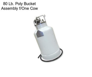 80 Lb. Poly Bucket Assembly f/One Cow