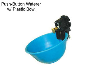 Push-Button Waterer w/ Plastic Bowl