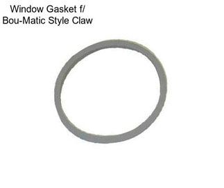 Window Gasket f/ Bou-Matic Style Claw