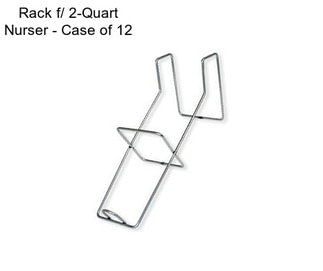 Rack f/ 2-Quart Nurser - Case of 12