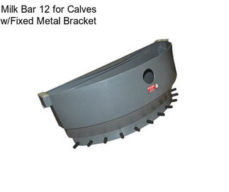 Milk Bar 12 for Calves w/Fixed Metal Bracket