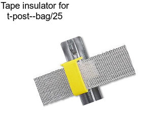 Tape insulator for t-post--bag/25