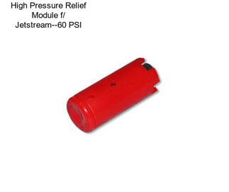 High Pressure Relief Module f/ Jetstream--60 PSI