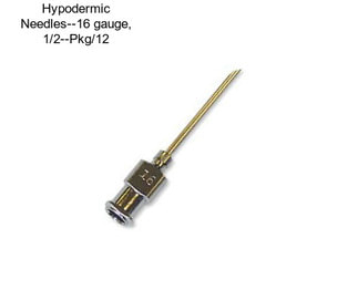 Hypodermic Needles--16 gauge, 1/2\