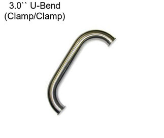 3.0`` U-Bend (Clamp/Clamp)