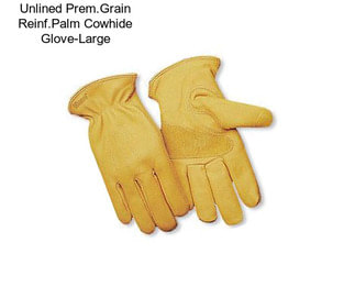 Unlined Prem.Grain Reinf.Palm Cowhide Glove-Large