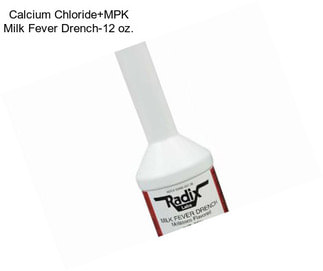 Calcium Chloride+MPK Milk Fever Drench-12 oz.