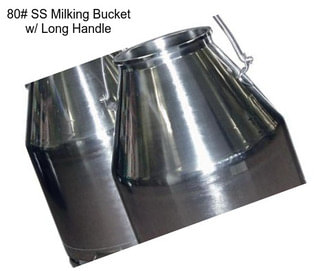 80# SS Milking Bucket w/ Long Handle