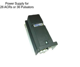 Power Supply for 26 ACRs or 36 Pulsators