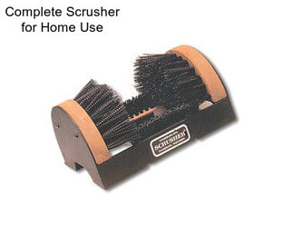 Complete Scrusher for Home Use