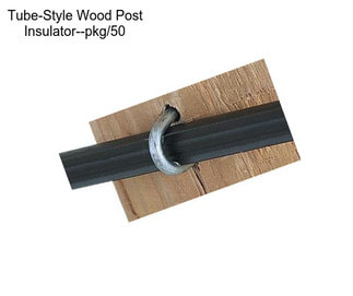 Tube-Style Wood Post Insulator--pkg/50