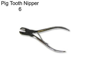 Pig Tooth Nipper 6\