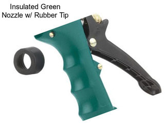 Insulated Green Nozzle w/ Rubber Tip