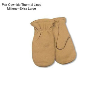 Pair Cowhide Thermal Lined Mittens--Extra Large