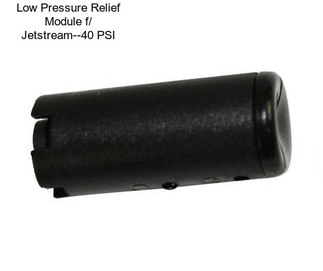 Low Pressure Relief Module f/ Jetstream--40 PSI