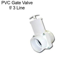 PVC Gate Valve f/ 3\