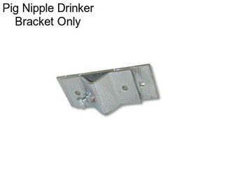 Pig Nipple Drinker Bracket Only