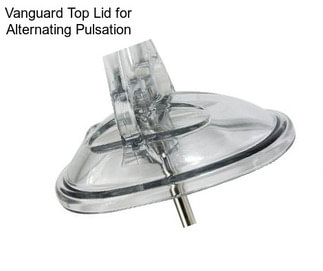 Vanguard Top Lid for Alternating Pulsation