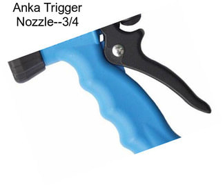 Anka Trigger Nozzle--3/4\