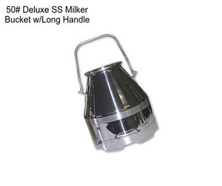 50# Deluxe SS Milker Bucket w/Long Handle