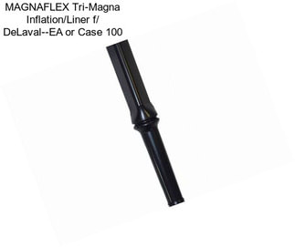 MAGNAFLEX Tri-Magna Inflation/Liner f/ DeLaval--EA or Case 100
