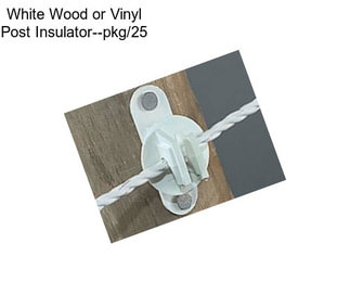 White Wood or Vinyl Post Insulator--pkg/25