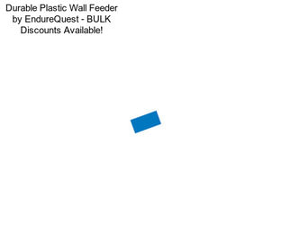 Durable Plastic Wall Feeder by EndureQuest - BULK Discounts Available!