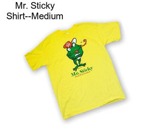 Mr. Sticky Shirt--Medium