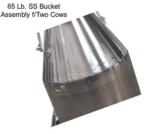 65 Lb. SS Bucket Assembly f/Two Cows