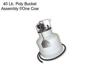 40 Lb. Poly Bucket Assembly f/One Cow