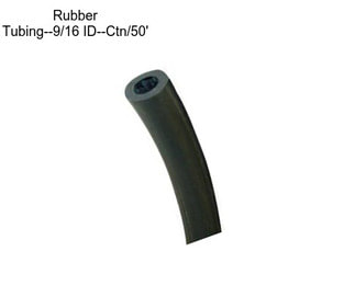 Rubber Tubing--9/16\