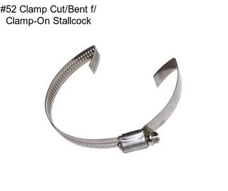 #52 Clamp Cut/Bent f/ Clamp-On Stallcock