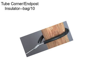 Tube Corner/Endpost Insulator--bag/10