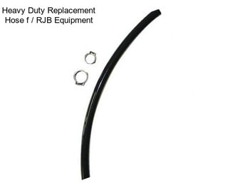 Heavy Duty Replacement Hose f / RJB Equipment