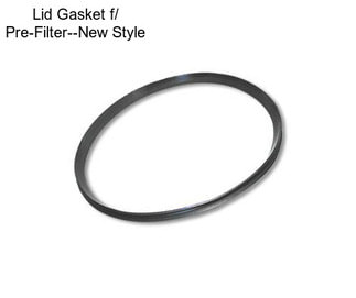 Lid Gasket f/ Pre-Filter--New Style