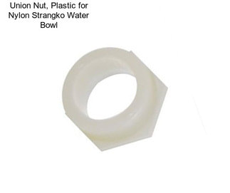 Union Nut, Plastic for Nylon Strangko Water Bowl