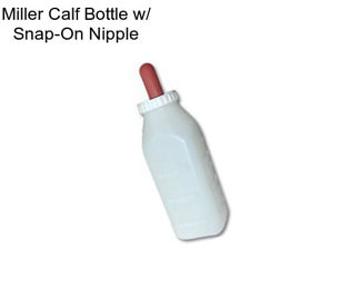 Miller Calf Bottle w/ Snap-On Nipple