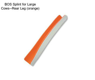 BOS Splint for Large Cows--Rear Leg (orange)