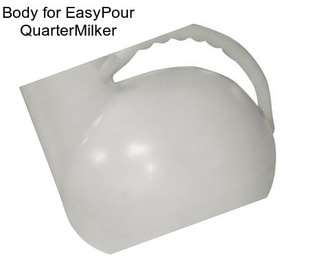 Body for EasyPour QuarterMilker