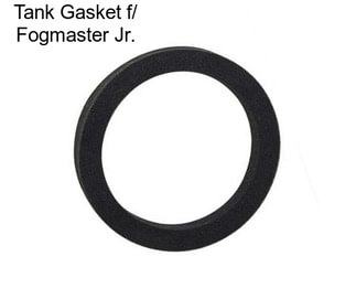 Tank Gasket f/ Fogmaster Jr.