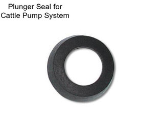 Plunger Seal for Cattle Pump System