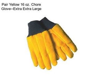 Pair Yellow 16 oz. Chore Glove--Extra Extra Large