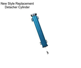 New Style Replacement Detacher Cylinder