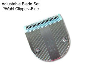 Adjustable Blade Set f/Wahl Clipper--Fine