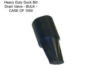 Heavy Duty Duck Bill Drain Valve - BULK - CASE OF 1000