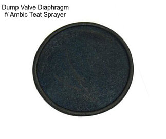 Dump Valve Diaphragm f/ Ambic Teat Sprayer
