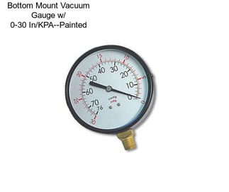 Bottom Mount Vacuum Gauge w/ 0-30 In/KPA--Painted