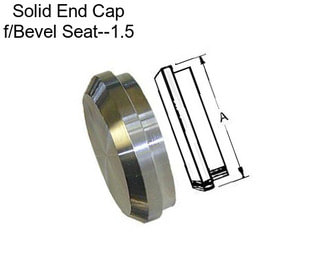 Solid End Cap f/Bevel Seat--1.5\