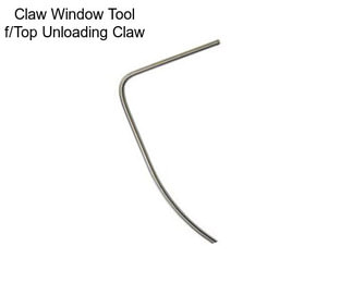 Claw Window Tool f/Top Unloading Claw